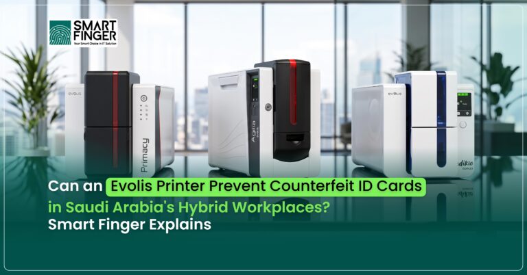 Can an Evolis Printer Prevent Counterfeit ID Cards in Saudi Arabia’s Hybrid Workplaces? Smart Finger Explains 